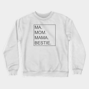 Mom, Ma, Mama, and Bestie, Mothers Gift Crewneck Sweatshirt